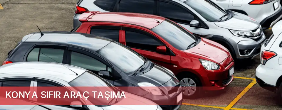 Konya İli Sıfır Araç Taşıma